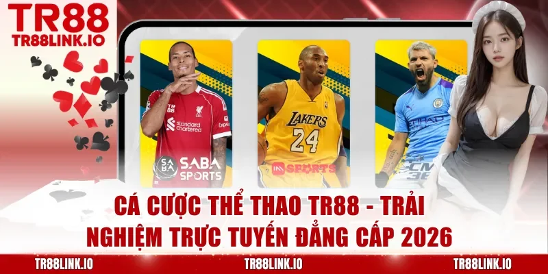 Cá Cược Thể Thao TR88 - Sân Chơi Uy Tín Dành Cho Mọi Thành Viên