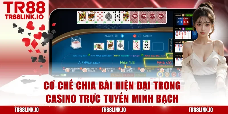 Cơ chế chia bài hiện đại trong casino trực tuyến minh bạch