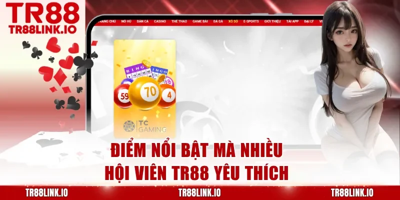 Điểm nổi bật mà nhiều hội viên TR88 yêu thích