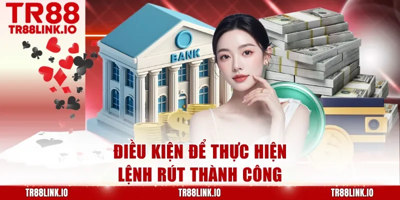 Điều kiện để thực hiện lệnh rút thành công