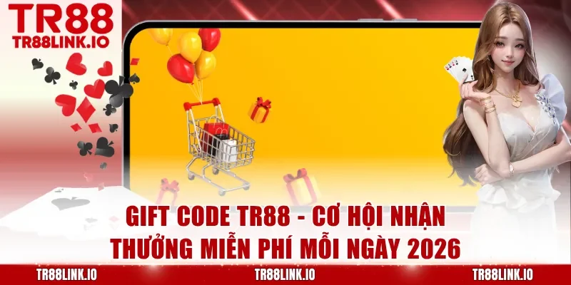 Gift Code TR88 Mới Nhất - Nhận Mã Giá Trị Dành Cho Thành Viên