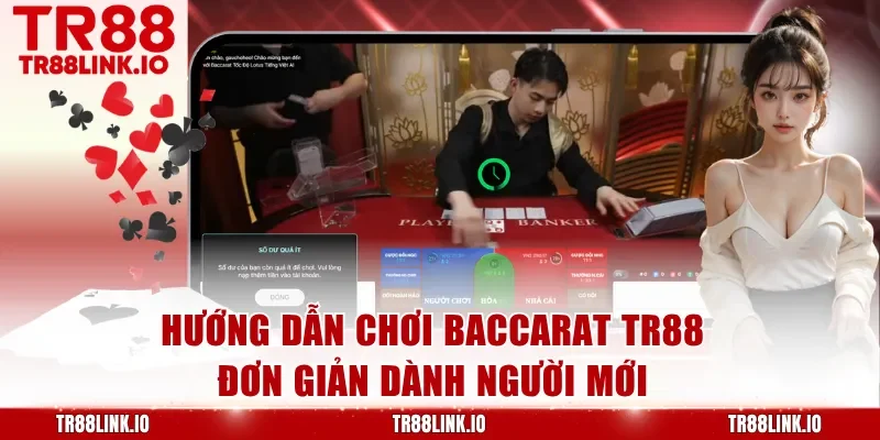 Hướng dẫn chơi Baccarat TR88 đơn giản dành người mới