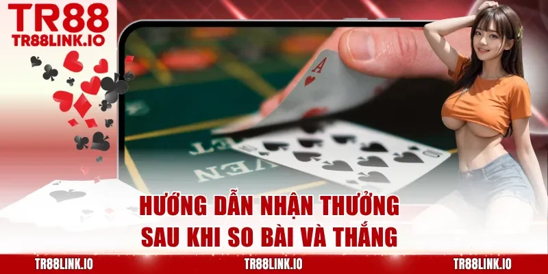 Hướng dẫn nhận thưởng sau khi so bài và thắng