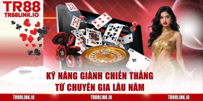 Kỹ năng giành chiến thắng từ chuyên gia lâu năm