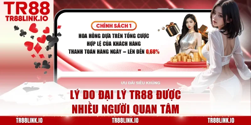 Lý do đại lý TR88 được nhiều người quan tâm