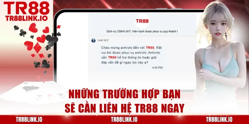 Những trường hợp bạn sẽ cần liên hệ TR88 ngay