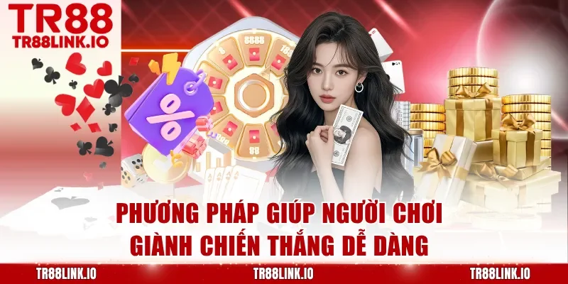 Phương pháp giúp người chơi giành chiến thắng dễ dàng