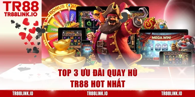 Top 3 ưu đãi quay hũ TR88 hot nhất